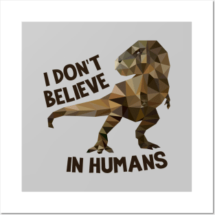 I Don't Believe In Humans- Dinosaur Posters and Art